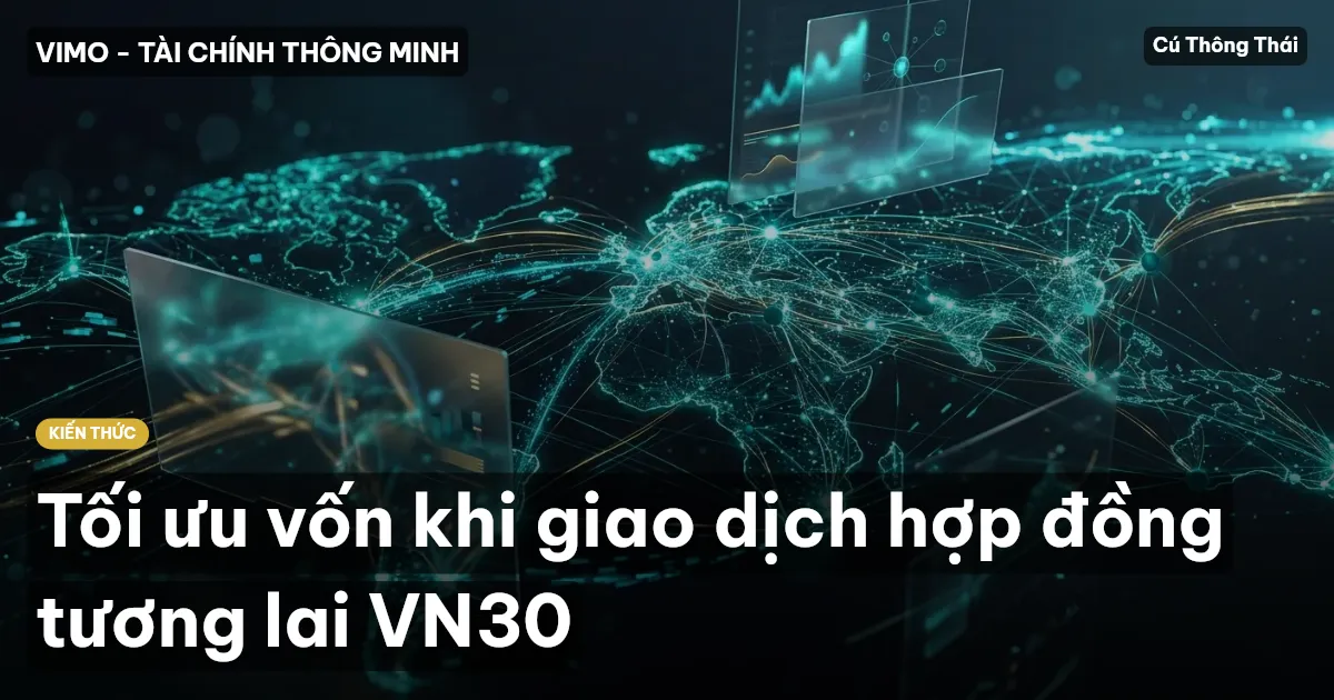 Tối ưu vốn khi giao dịch hợp đồng tương lai VN30