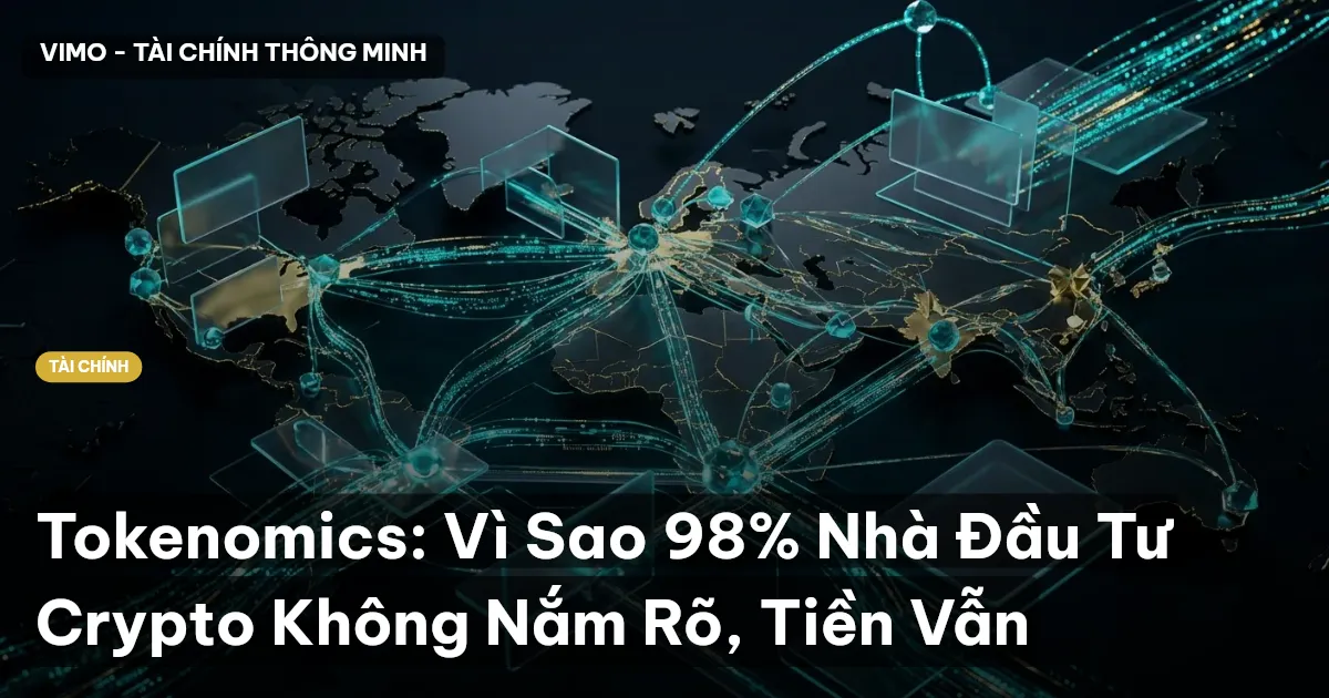 Tokenomics: Vì Sao 98% Nhà Đầu Tư Crypto Không Nắm Rõ, Tiền Vẫn