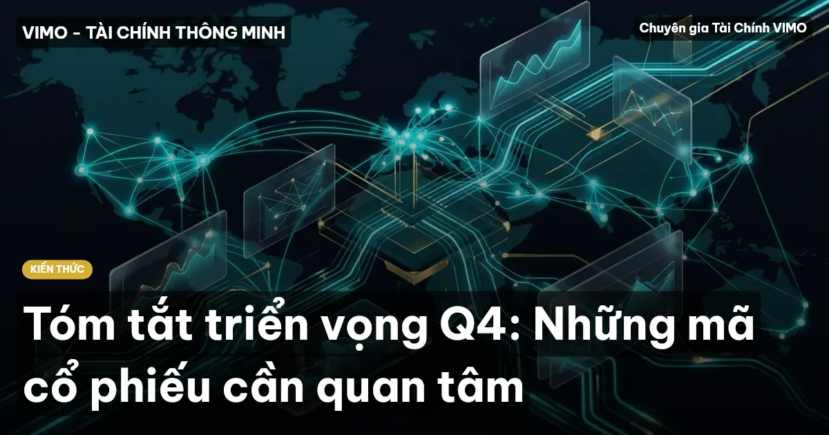 Tóm tắt triển vọng Q4: Những mã cổ phiếu cần quan tâm