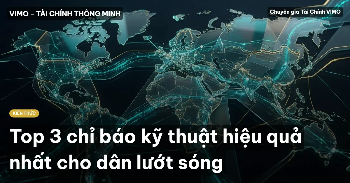 Top 3 chỉ báo kỹ thuật hiệu quả nhất cho dân lướt sóng