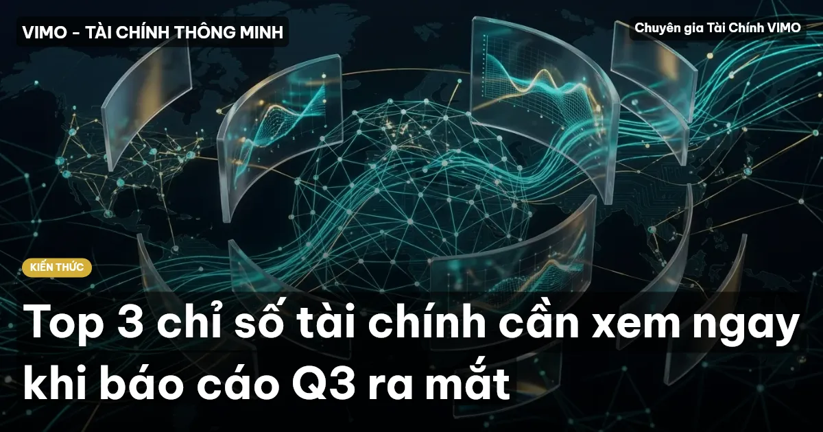 Top 3 chỉ số tài chính cần xem ngay khi báo cáo Q3 ra mắt