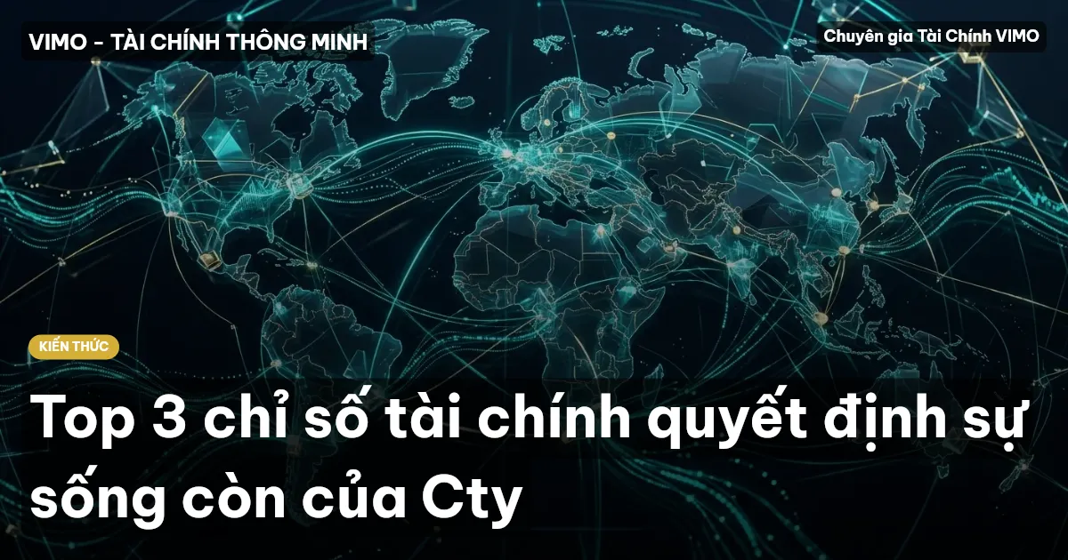 Top 3 chỉ số tài chính quyết định sự sống còn của Cty