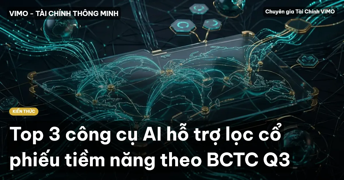 Top 3 công cụ AI hỗ trợ lọc cổ phiếu tiềm năng theo BCTC Q3