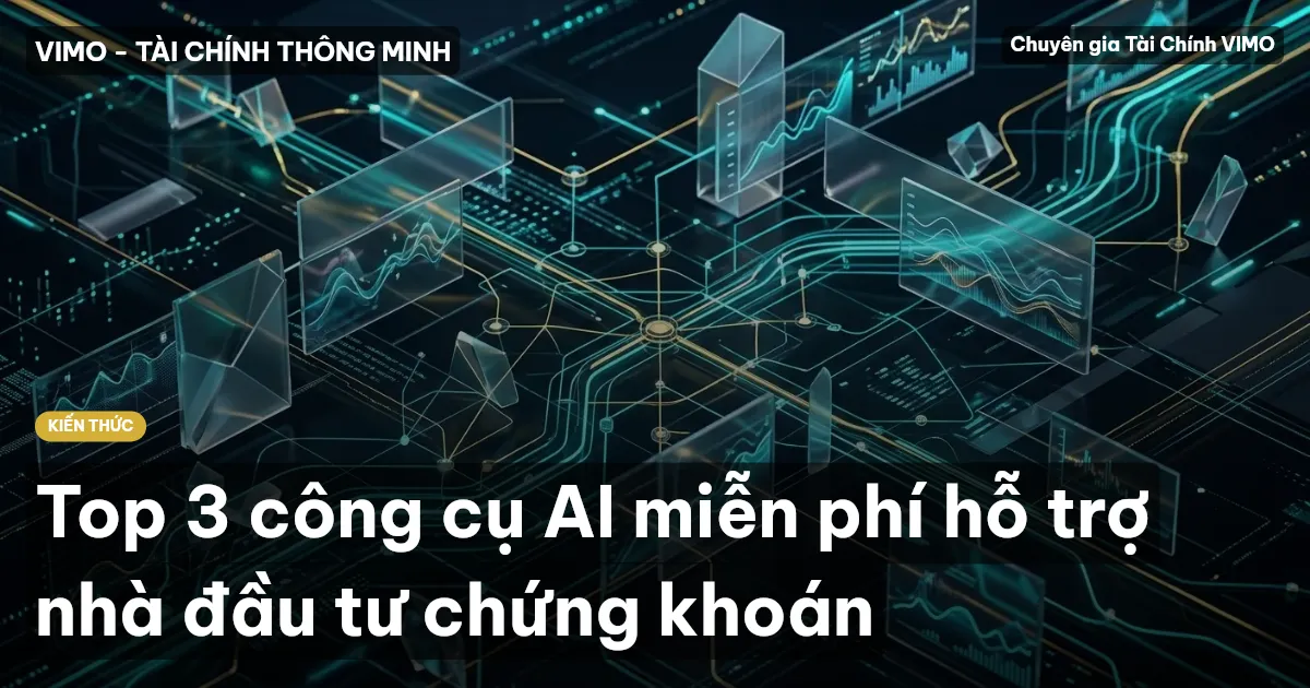 Top 3 công cụ AI miễn phí hỗ trợ nhà đầu tư chứng khoán