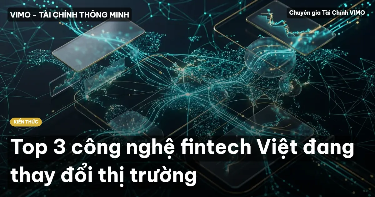 Top 3 công nghệ fintech Việt đang thay đổi thị trường