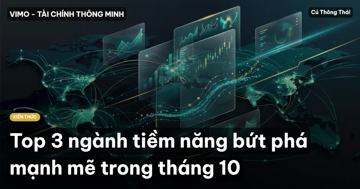Top 3 ngành tiềm năng bứt phá mạnh mẽ trong tháng 10