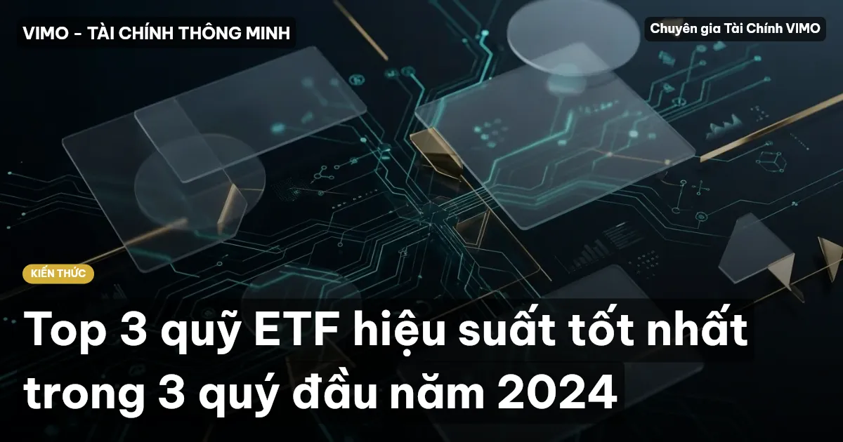 Top 3 quỹ ETF hiệu suất tốt nhất trong 3 quý đầu năm 2024