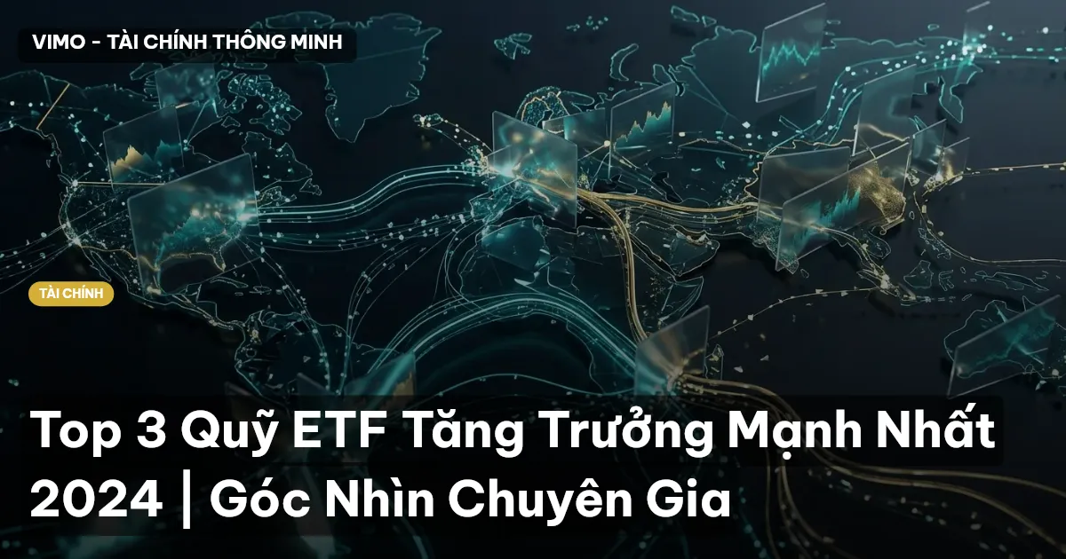 Top 3 Quỹ ETF Tăng Trưởng Mạnh Nhất 2024 | Góc Nhìn Chuyên Gia