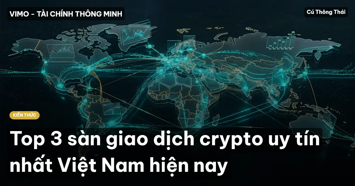 Top 3 sàn giao dịch crypto uy tín nhất Việt Nam hiện nay