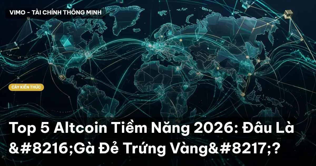 Top 5 Altcoin Tiềm Năng 2026: Đâu Là ‘Gà Đẻ Trứng Vàng’?