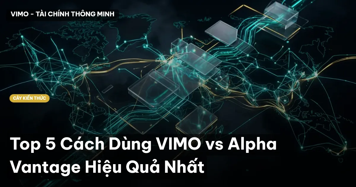 Top 5 Cách Dùng VIMO vs Alpha Vantage Hiệu Quả Nhất