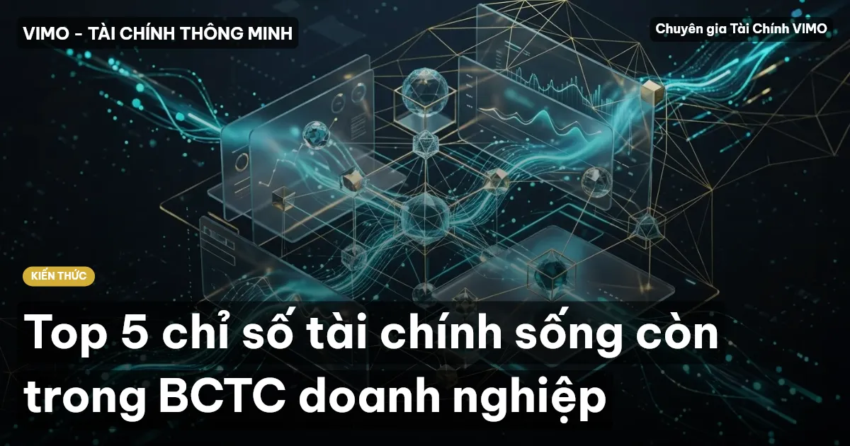 Top 5 chỉ số tài chính sống còn trong BCTC doanh nghiệp