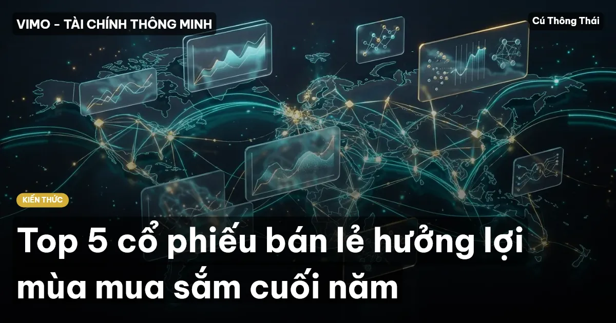 Top 5 cổ phiếu bán lẻ hưởng lợi mùa mua sắm cuối năm