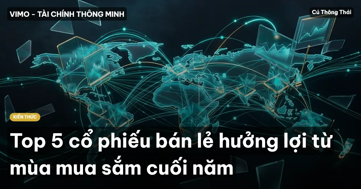 Top 5 cổ phiếu bán lẻ hưởng lợi từ mùa mua sắm cuối năm