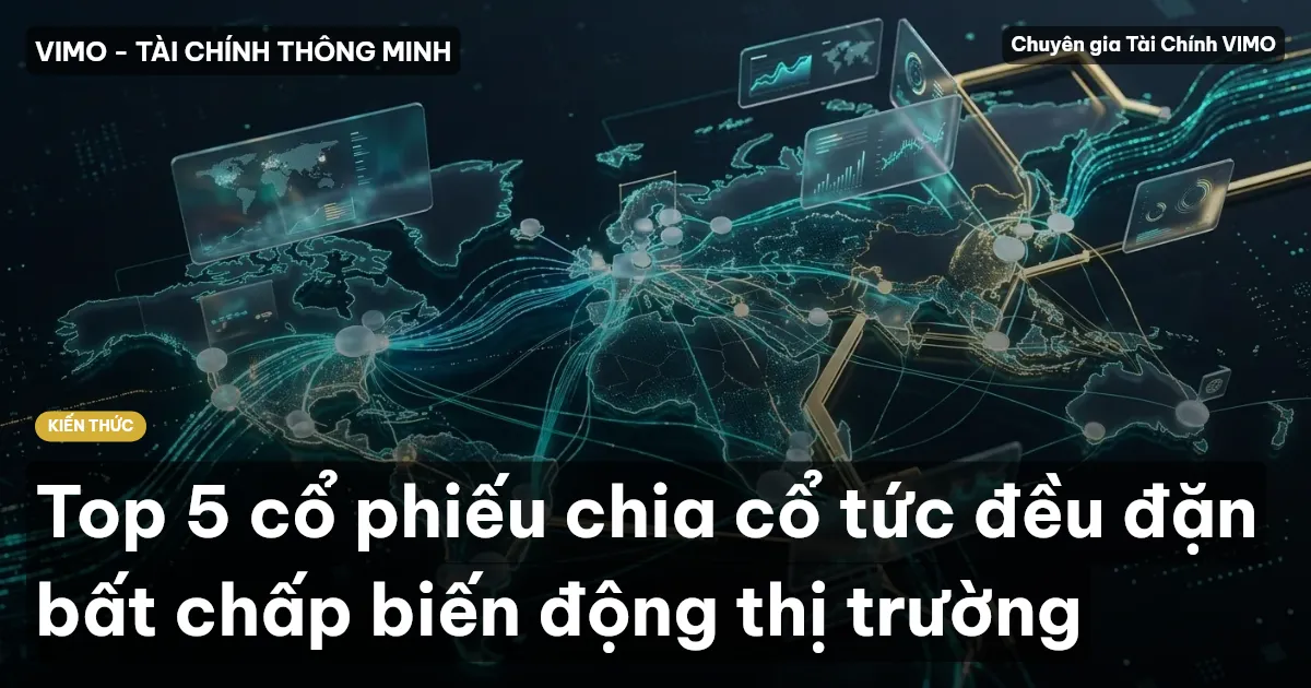 Top 5 cổ phiếu chia cổ tức đều đặn bất chấp biến động thị trường