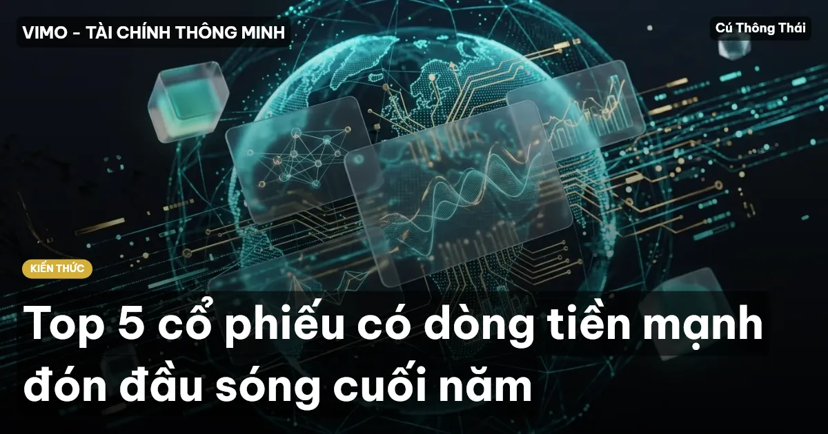 Top 5 cổ phiếu có dòng tiền mạnh đón đầu sóng cuối năm