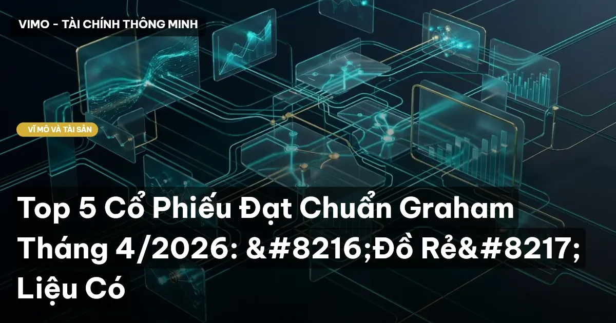 Top 5 Cổ Phiếu Đạt Chuẩn Graham Tháng 4/2026: ‘Đồ Rẻ’ Liệu Có