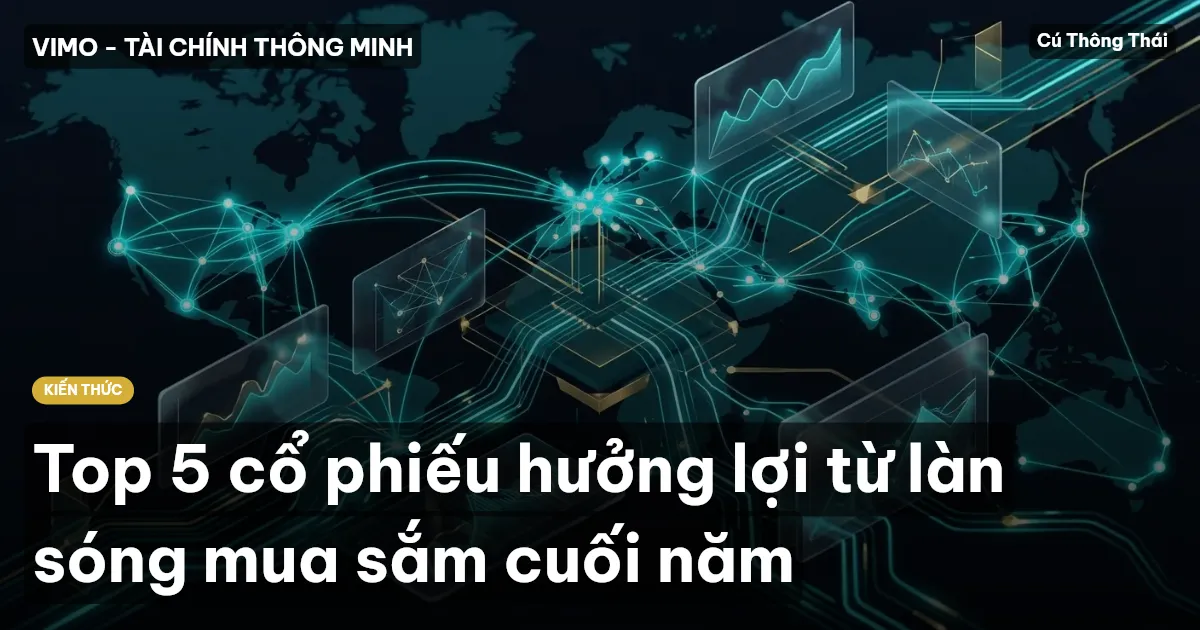 Top 5 cổ phiếu hưởng lợi từ làn sóng mua sắm cuối năm