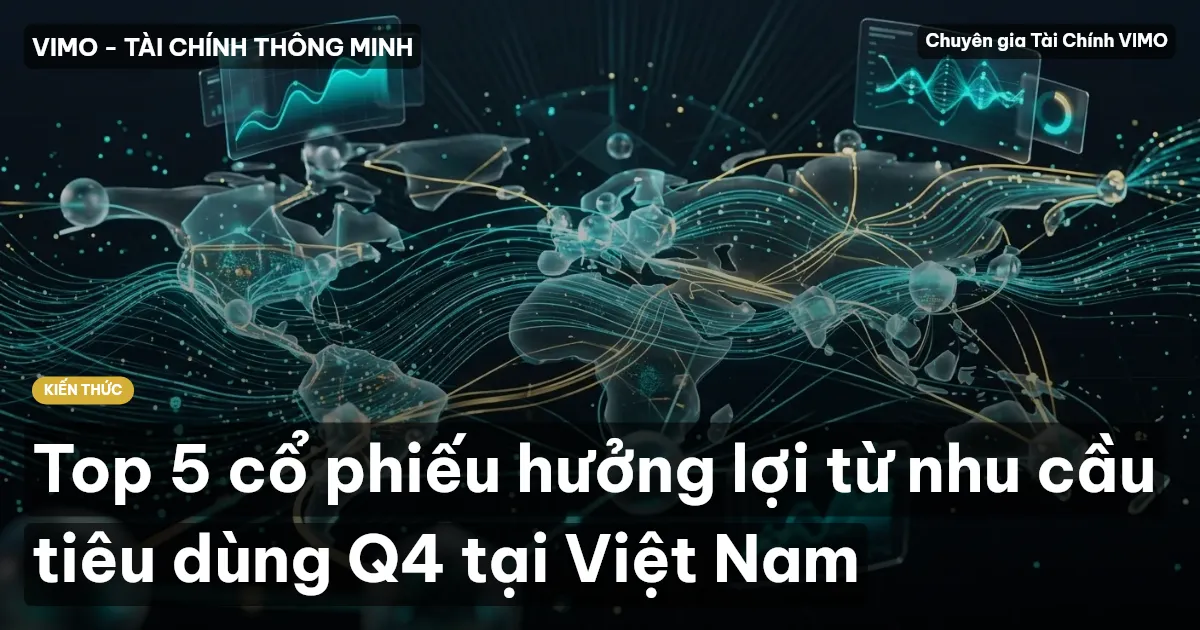 Top 5 cổ phiếu hưởng lợi từ nhu cầu tiêu dùng Q4 tại Việt Nam