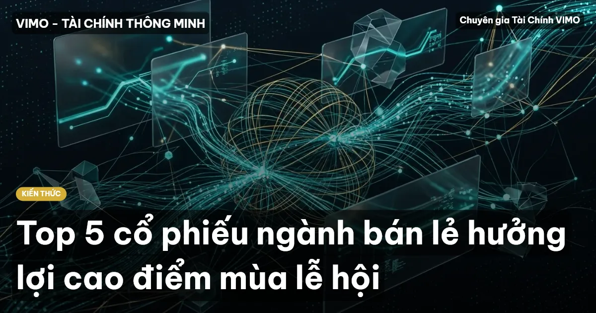 Top 5 cổ phiếu ngành bán lẻ hưởng lợi cao điểm mùa lễ hội