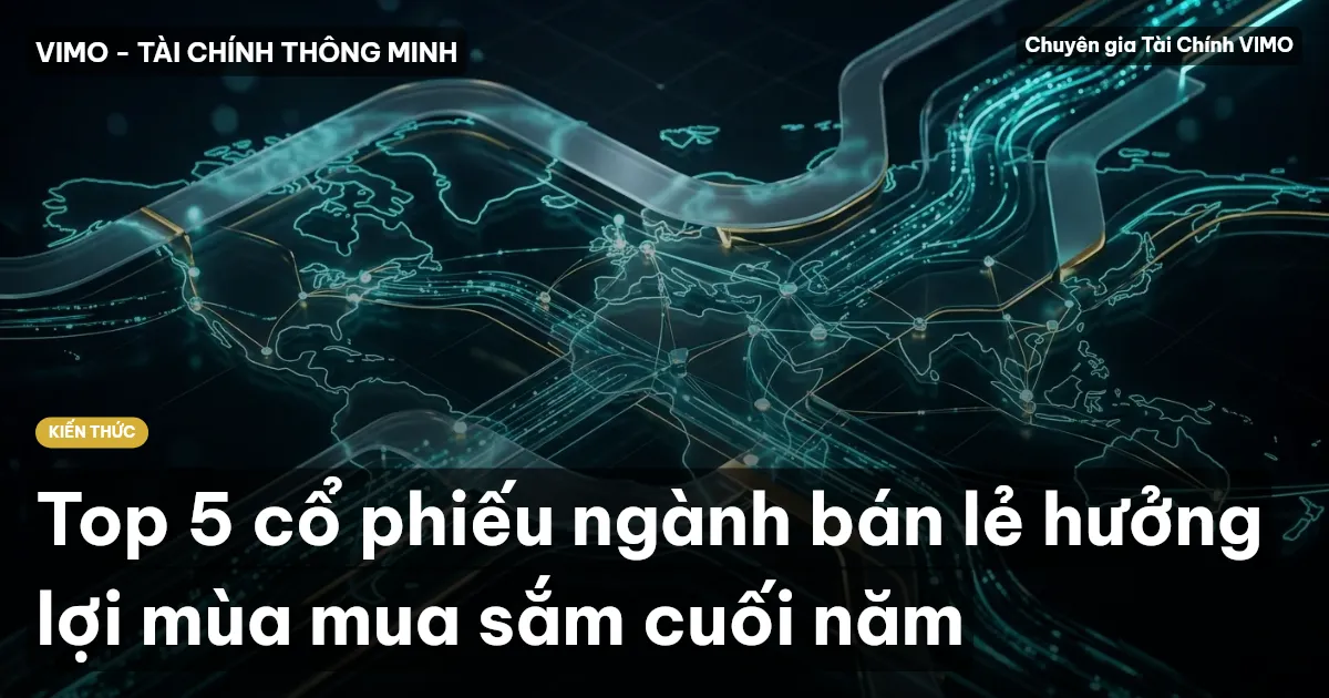 Top 5 cổ phiếu ngành bán lẻ hưởng lợi mùa mua sắm cuối năm