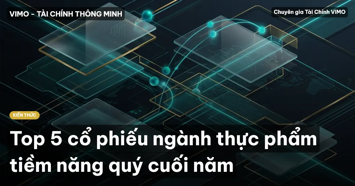 Top 5 cổ phiếu ngành thực phẩm tiềm năng quý cuối năm