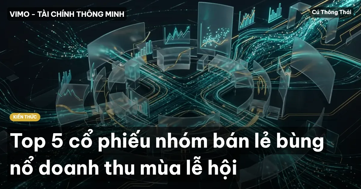 Top 5 cổ phiếu nhóm bán lẻ bùng nổ doanh thu mùa lễ hội