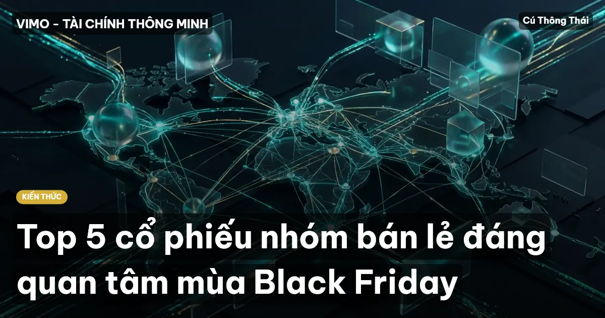Top 5 cổ phiếu nhóm bán lẻ đáng quan tâm mùa Black Friday