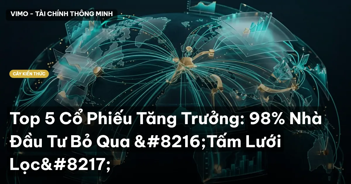 Top 5 Cổ Phiếu Tăng Trưởng: 98% Nhà Đầu Tư Bỏ Qua ‘Tấm Lưới Lọc’