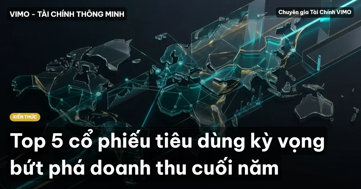 Top 5 cổ phiếu tiêu dùng kỳ vọng bứt phá doanh thu cuối năm