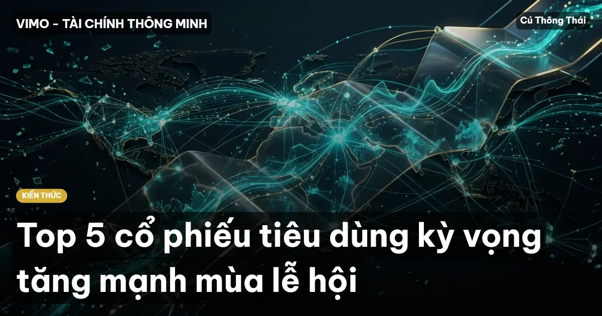 Top 5 cổ phiếu tiêu dùng kỳ vọng tăng mạnh mùa lễ hội
