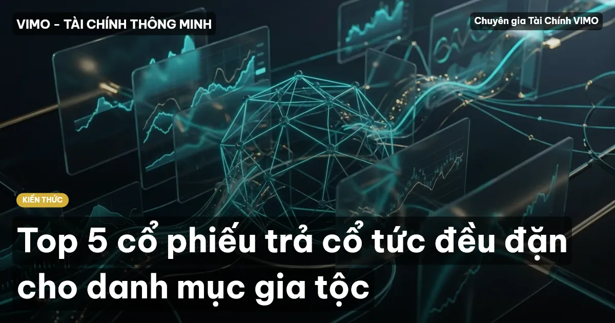 Top 5 cổ phiếu trả cổ tức đều đặn cho danh mục gia tộc
