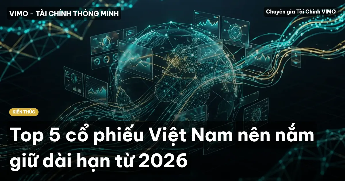 Top 5 cổ phiếu Việt Nam nên nắm giữ dài hạn từ 2026