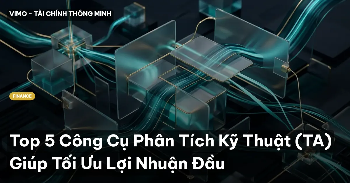 Top 5 Công Cụ Phân Tích Kỹ Thuật (TA) Giúp Tối Ưu Lợi Nhuận Đầu