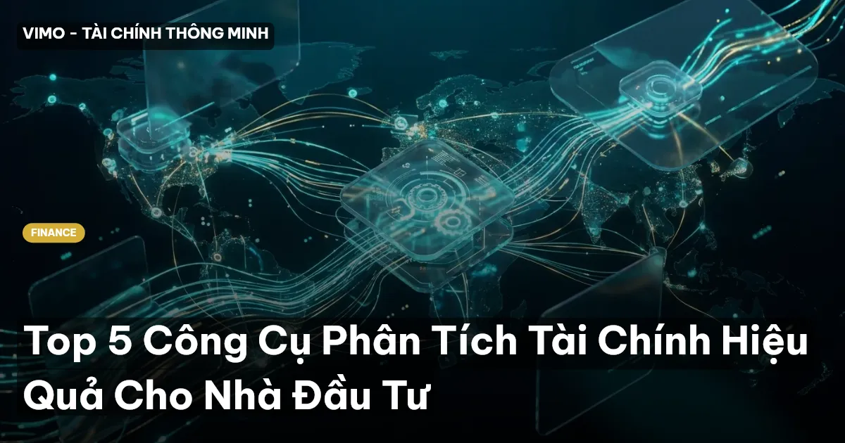 Top 5 Công Cụ Phân Tích Tài Chính Hiệu Quả Cho Nhà Đầu Tư