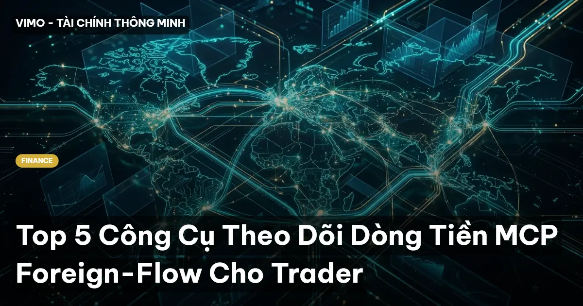 Top 5 Công Cụ Theo Dõi Dòng Tiền MCP Foreign-Flow Cho Trader