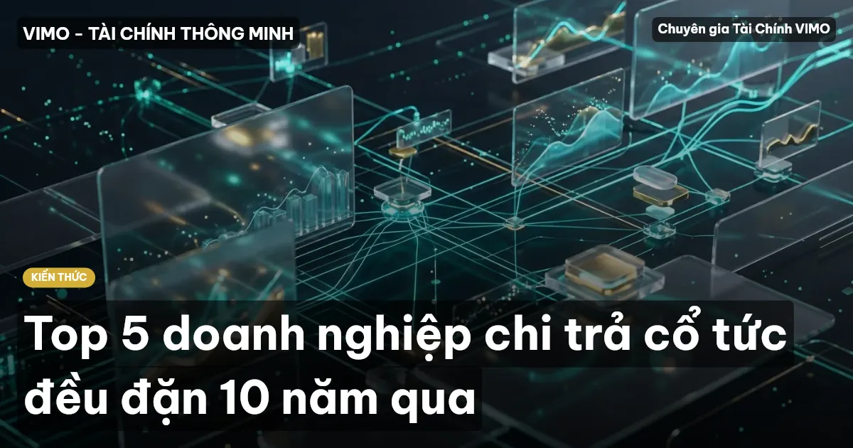 Top 5 doanh nghiệp chi trả cổ tức đều đặn 10 năm qua