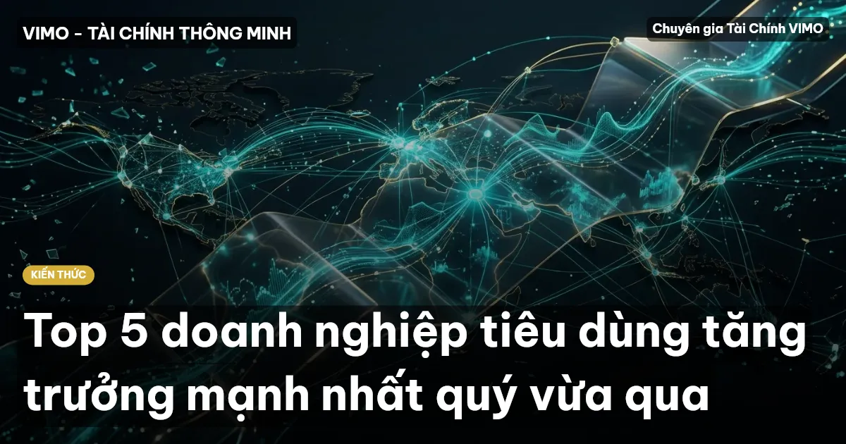 Top 5 doanh nghiệp tiêu dùng tăng trưởng mạnh nhất quý vừa qua