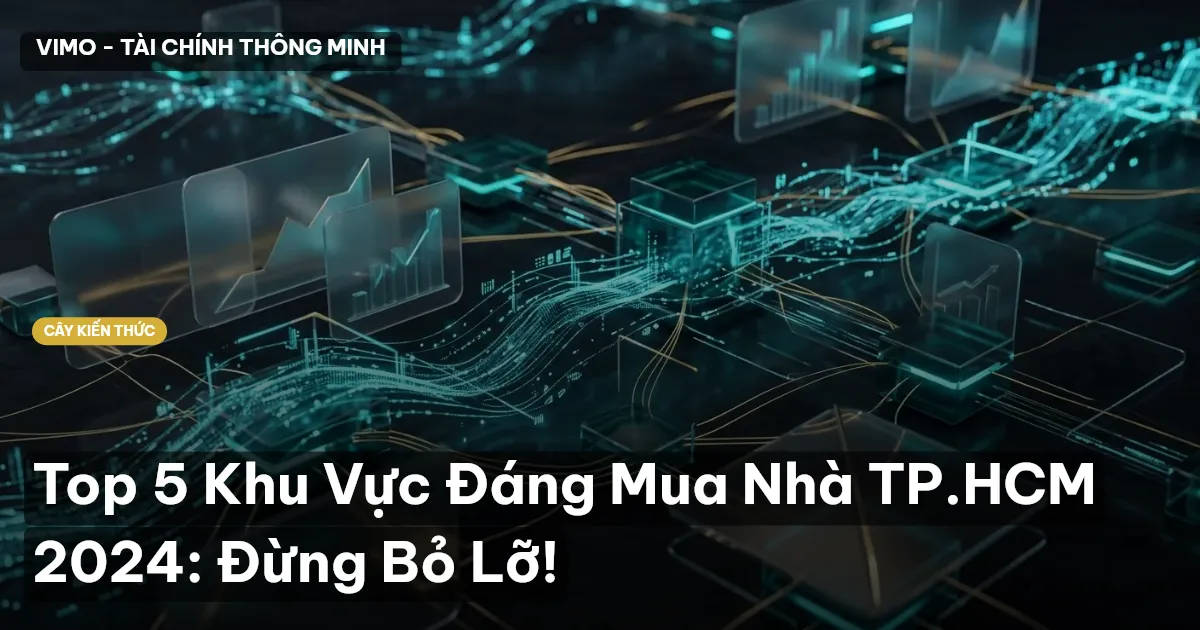 Top 5 Khu Vực Đáng Mua Nhà TP.HCM 2024: Đừng Bỏ Lỡ!