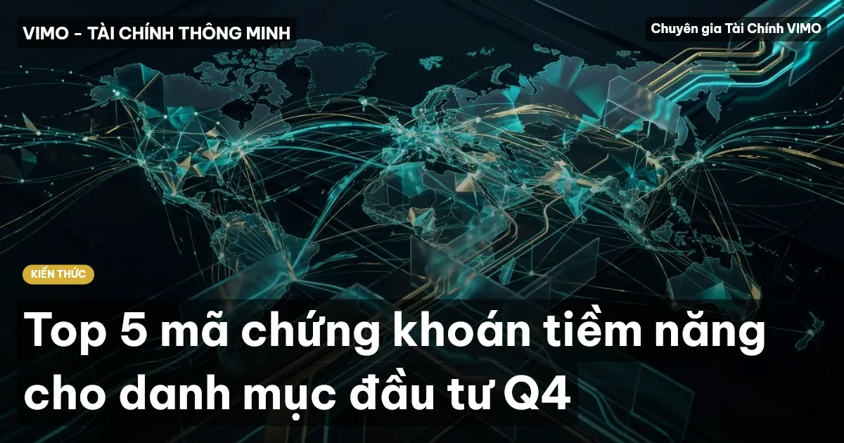 Top 5 mã chứng khoán tiềm năng cho danh mục đầu tư Q4