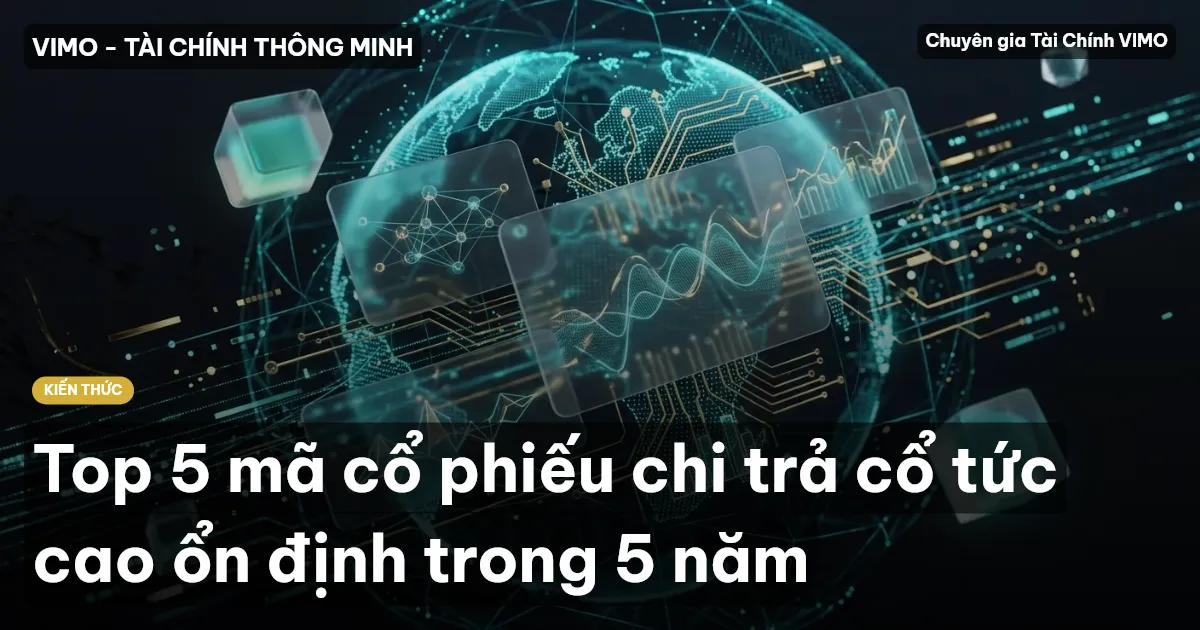 Top 5 mã cổ phiếu chi trả cổ tức cao ổn định trong 5 năm