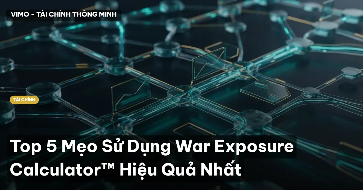 Top 5 Mẹo Sử Dụng War Exposure Calculator™ Hiệu Quả Nhất