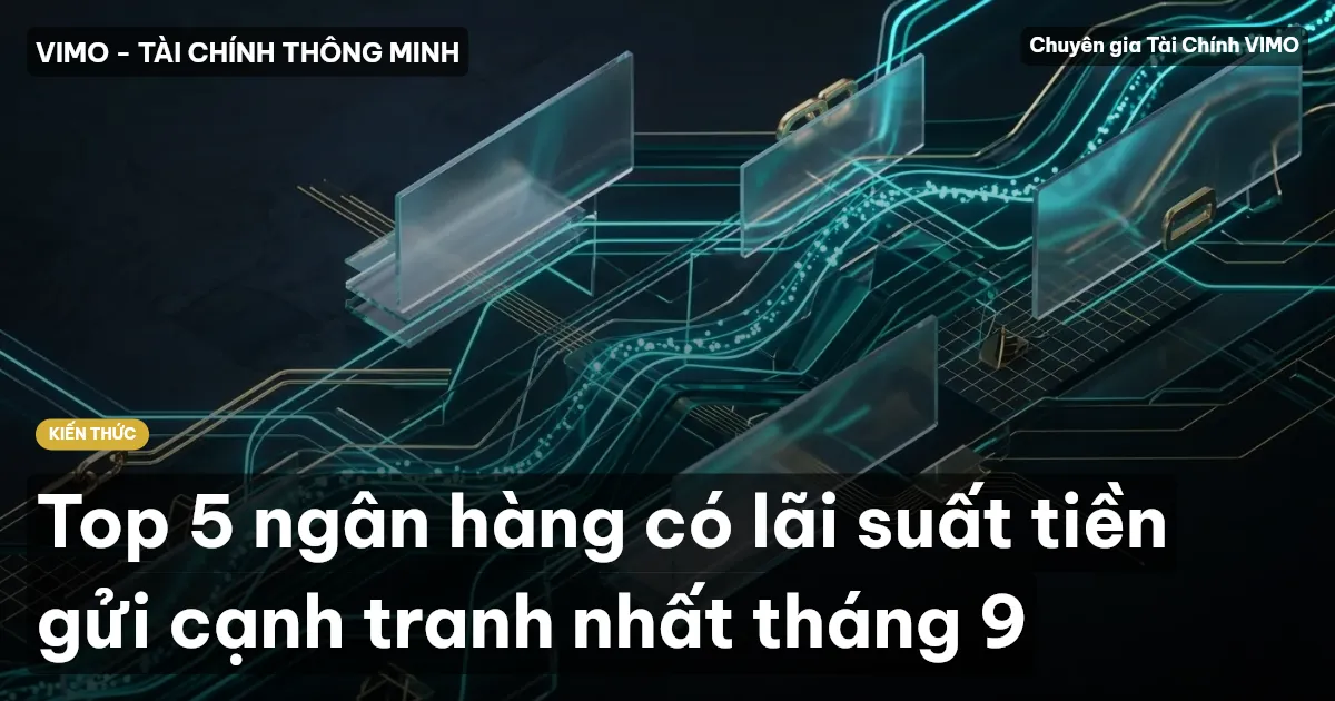 Top 5 ngân hàng có lãi suất tiền gửi cạnh tranh nhất tháng 9
