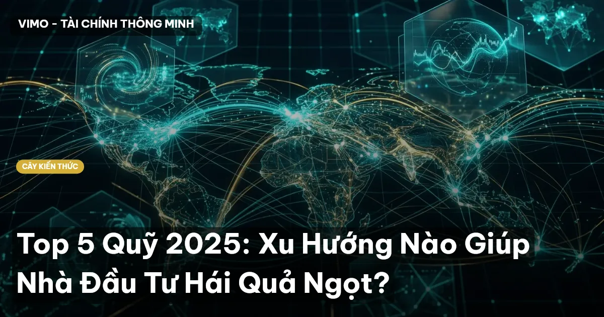 Top 5 Quỹ 2025: Xu Hướng Nào Giúp Nhà Đầu Tư Hái Quả Ngọt?