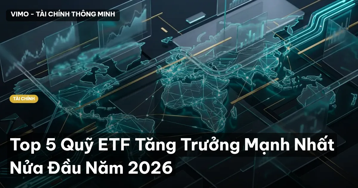 Top 5 Quỹ ETF Tăng Trưởng Mạnh Nhất Nửa Đầu Năm 2026