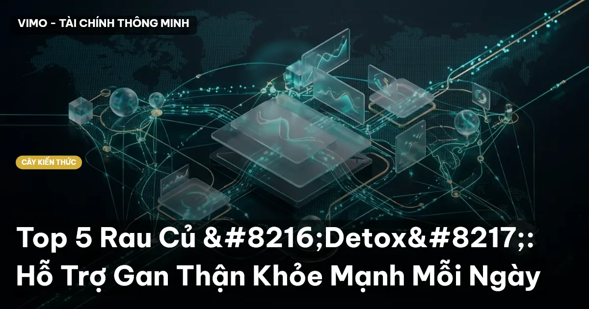 Top 5 Rau Củ ‘Detox’: Hỗ Trợ Gan Thận Khỏe Mạnh Mỗi Ngày