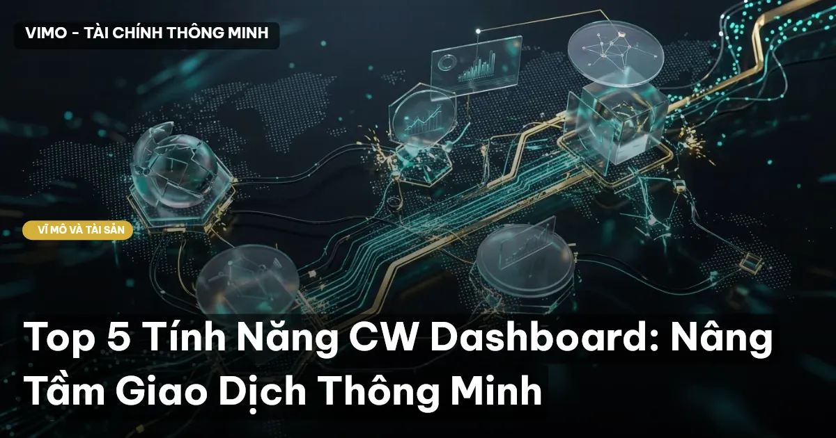 Top 5 Tính Năng CW Dashboard: Nâng Tầm Giao Dịch Thông Minh