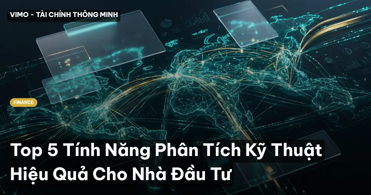 Top 5 Tính Năng Phân Tích Kỹ Thuật Hiệu Quả Cho Nhà Đầu Tư