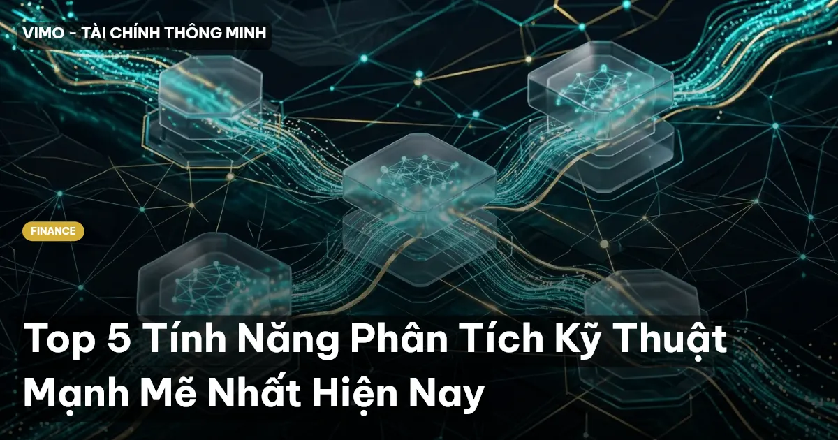 Top 5 Tính Năng Phân Tích Kỹ Thuật Mạnh Mẽ Nhất Hiện Nay