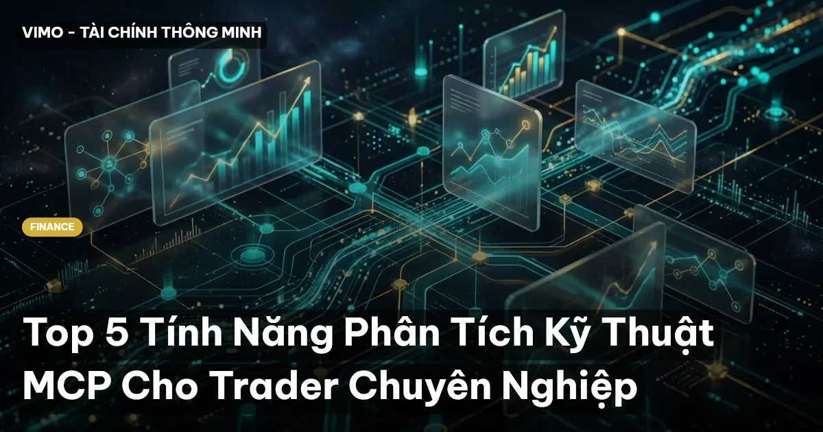 Top 5 Tính Năng Phân Tích Kỹ Thuật MCP Cho Trader Chuyên Nghiệp